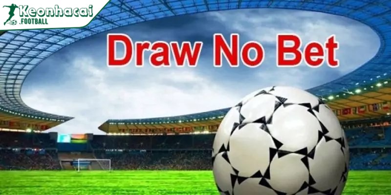 Kèo Draw No Bet là gì - Hướng dẫn và bí kíp thắng lớn 3 Hướng dẫn cách đọc kèo, chơi và tính tiền kèo Draw No Bet chuẩn